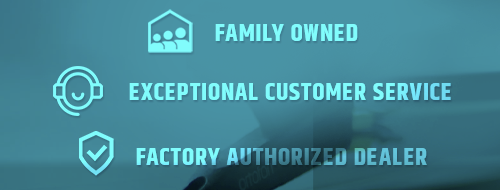 Family Owned - Exceptional Customer Service - Factory Autorized Dealer