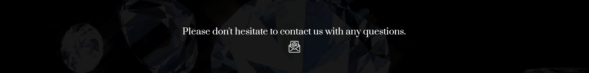 Please don't hesitate to contact us with any questions.